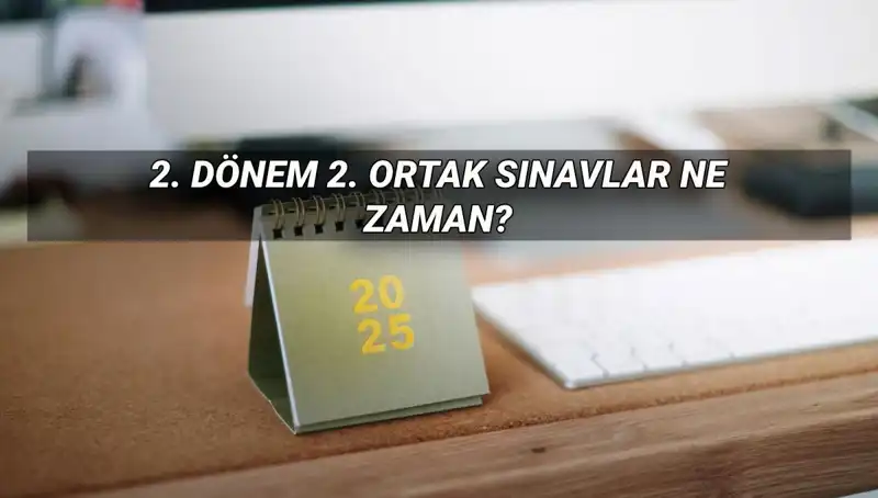 2025 MEB 2. Dönem Ortak Sınav Tarihleri: Yazılı Sınavlar Ne Zaman?