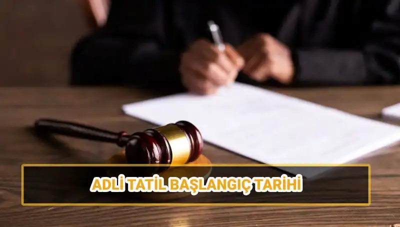 2025’te Adli Tatil Ne Zaman Başlıyor? Tarihler ve Davalar Hakkında Bilmeniz Gerekenler