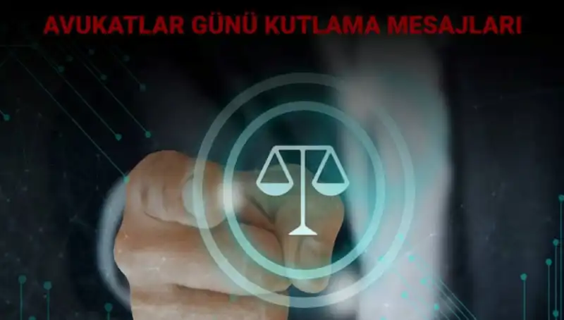 Avukatlar Günü: Mesajlarla Hukukun Gücü Kutlanıyor