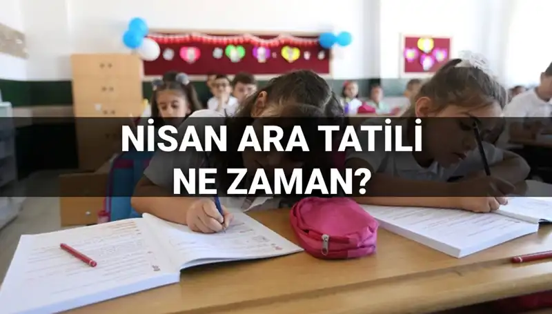 Nisan Ara Tatili Ne Zaman? 2024 MEB Tatil Takvimi Açıklandı!