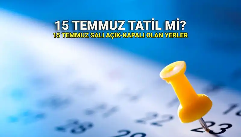 15 Temmuz’da Resmi Tatil Var mı? Kamuda ve Özel Sektörde Durum Nedir?