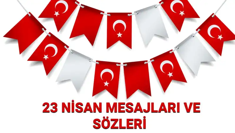 23 Nisan Ulusal Egemenlik ve Çocuk Bayramı’nda Paylaşabileceğiniz Mesajlar ve Sözler