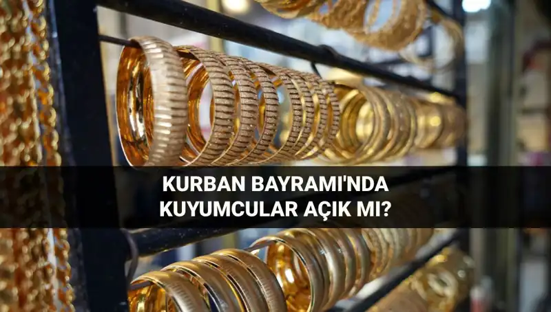 Bayramda Kuyumcular Açık mı? 2024 Kurban Bayramı’nda Tüm Detaylar