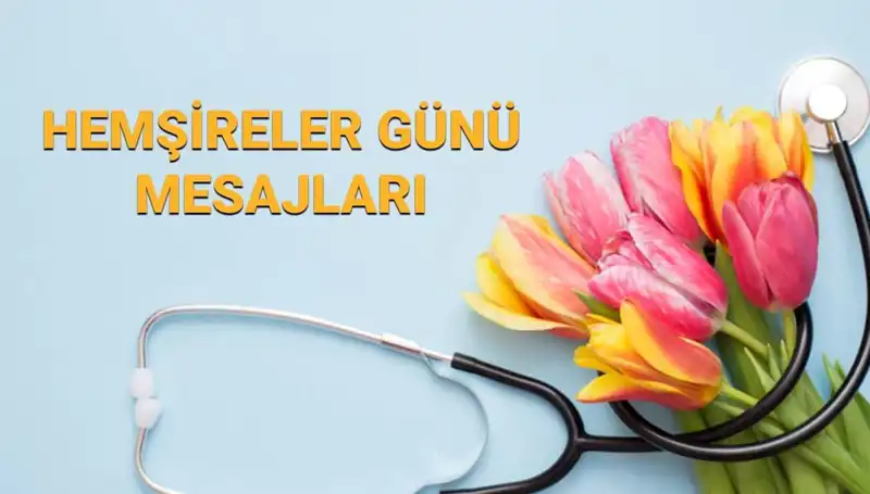 Hemşireler Günü 2025: Anneye, Sevgiliye ve Arkadaşınıza Gönderilecek En Anlamlı Mesajlar